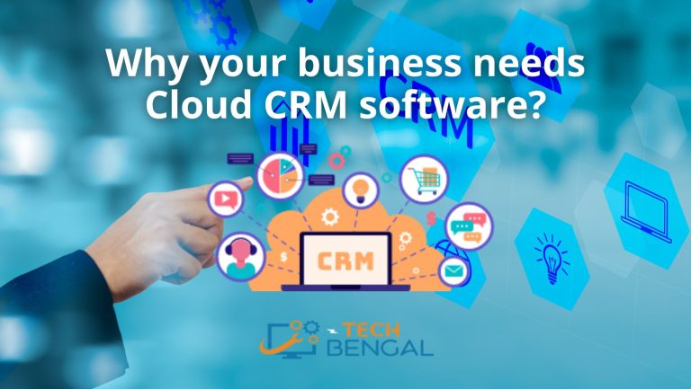 Cloud CRM software - Why every business needs one? - TechBengal